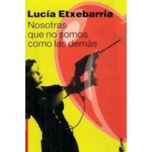 Nosotras que no somos como das demas. Wir sind anders als die anderen Frauen, spanische Ausgabe | Lucía Etxebarría (2009)