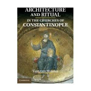 Architecture and Ritual in the Churches of Constantinople | Vasileios Marinis (ISBN: 9781107040168)