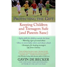 Protecting the Gift: Keeping Children and Teenagers Safe and Parents Sane de Becker GavinPaperback