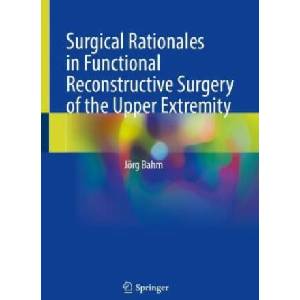 Surgical Rationales in Functional Reconstructive Surgery of the Upper Extremity | Jörg Bahm (2023)