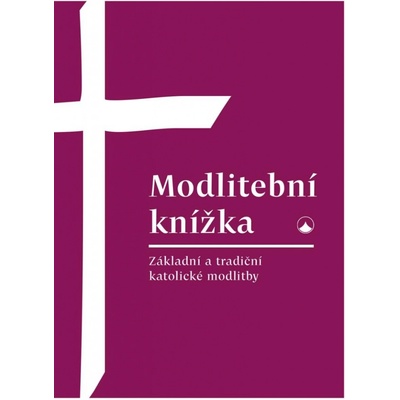 Modlitební knížka - Základní a tradiční katolické modlitby