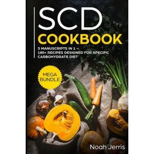 Scd Cookbook: Mega Bundle - 3 Manuscripts in 1 - 180+ Recipes Designed for Specific Carbohydrate Diet | Noah Jerris (ISBN: 9781799115908)