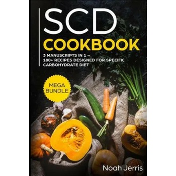 Scd Cookbook: Mega Bundle - 3 Manuscripts in 1 - 180+ Recipes Designed for Specific Carbohydrate Diet