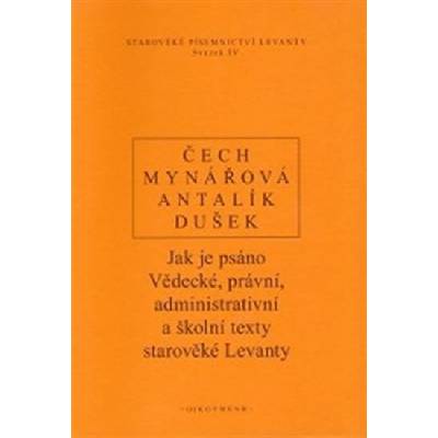 Jak je psáno. Vědecké, právní, administrativní a školní texty starověké Levanty - P. Čech, Jana Mynářová, Dalibor Antalík, Jan Dušek - Oikoymenh