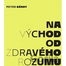 Peter Bárdy: Na východ od zdravého rozumu
