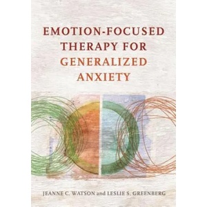 Emotion-Focused Therapy for Generalized Anxiety | Jeanne C. Watson (ISBN: 9781433826788)