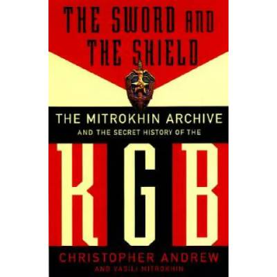 The Sword and the Shield: The Mitrokhin Archive and the Secret History of the KGB | Christopher Andrew, Vasili Mitrokhin