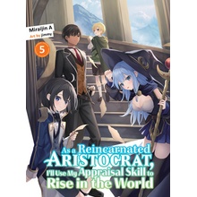 As a Reincarnated Aristocrat, I'll Use My Appraisal Skill to Rise in the World 5 Light Novel Miraijin a.