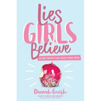 Lies Girls Believe: And the Truth That Sets Them Free Gresh DannahPaperback