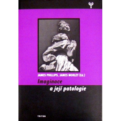 Imaginace a její patologie - James Morley, James Phillips