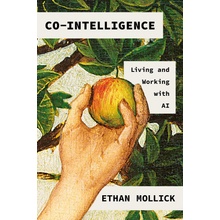 Co-Intelligence Living and Working with AI Mollick Ethan