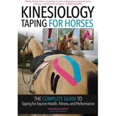 Kinesiology Taping for Horses - New Edition The Complete Guide to Taping for Equine Health, Fitness and Performance