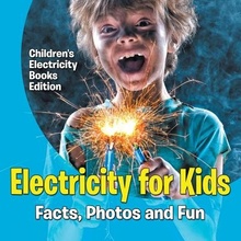 Electricity for Kids: Facts, Photos and Fun - Children's Electricity Books Edition Baby ProfessorPaperback