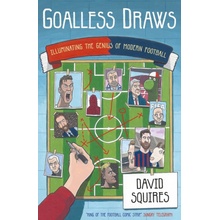 Goalless Draws - Illuminating the Genius of Modern Football - Squires David