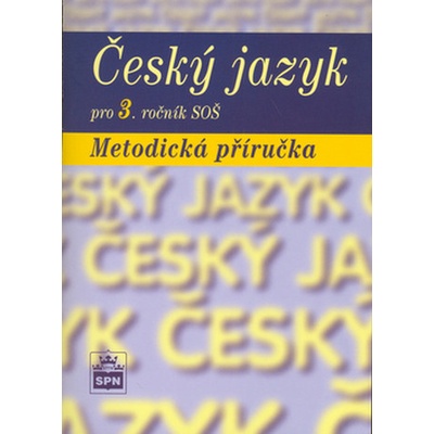 Český jazyk pro 3. ročník SOŠ Metodická příručka Marie a kol. Čechová