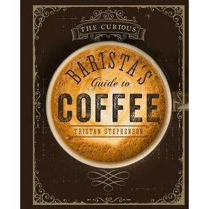 Curious Barista's Guide to Coffee | Tristan Stephenson (2015)