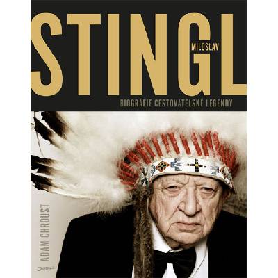 Stingl Miloslav Biografie cestovatelské legendy - Chroust Adam - 21x27 cm