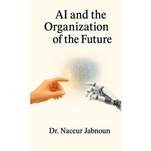 AI and the Organization of the Future | Naceur Jabnoun (ISBN: 9798278971764)