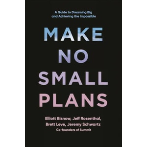 Make No Small Plans | Elliott Bisnow, Brett Leve, Jeff Rosenthal (ISBN: 9781984822642)