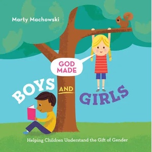 God Made Boys and Girls: Helping Children Understand the Gift of Gender | Trish Mahoney (ISBN: 9781645070313)