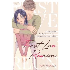 First Love Reunion: A Decade Later, My High School Crush Is Determined to Make Me His! (ISBN: 9781427885739)