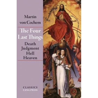 The Four Last Things: Death, Judgment, Hell, Heaven | Martin Von Cochem