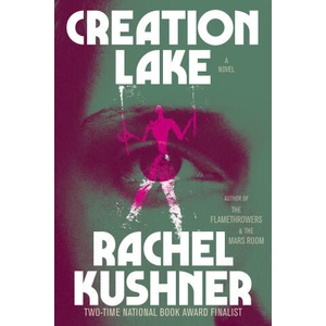 Creation Lake | Rachel Kushner (ISBN: 9781668077412)