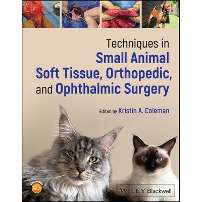 Techniques in Small Animal Soft Tissue Orthopedic and Ophthalmic Surgery - Coleman Kristin A.