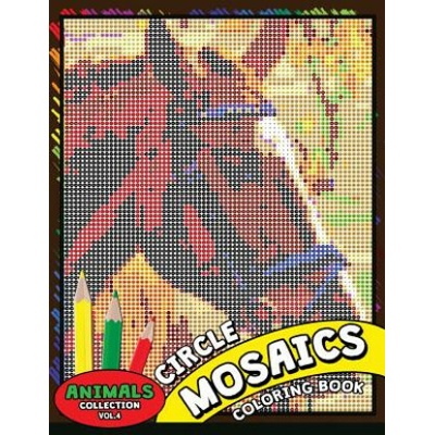 Circle Mosaics Coloring Book 4: Cute Animals Coloring Pages Color by Number Puzzle for Adults