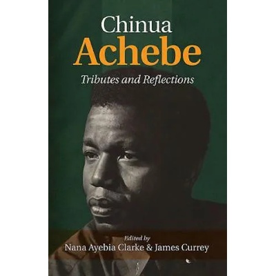 Chinua Achebe: Tributes & Reflections | Nana Ayebia Clarke
