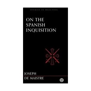 On the Spanish Inquisition - Imperium Press (Studies in Reaction) | Joseph De Maistre (ISBN: 9781922602619)