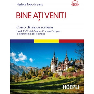 Bine ati venit! Corso di lingua romena. Livelli A1-B1+ del Quadro comune europeo di riferimento per le lingue