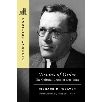 Visions of Order The Cultural Crisis of Our Time - Weaver Richard M.