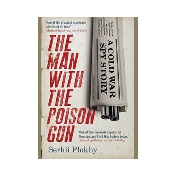 The Man with the Poison Gun: A Cold War Spy S... Prof. Serhii Plokhy