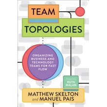 Team Topologies: Organizing Business and Technology Teams for Fast Flow Skelton MatthewPaperback