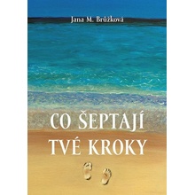 Co šeptají tvé kroky - Jana M. Brůžková