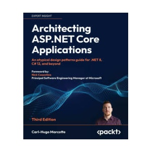 Architecting ASP. NET Core Applications - Third Edition | Carl-Hugo Marcotte, Nick Cosentino (ISBN: 9781805123385)