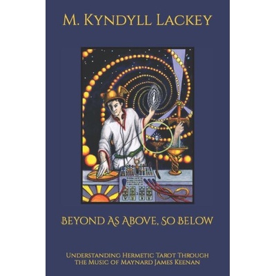 Beyond As Above, So Below: Understanding Hermetic Tarot Through the Music of Maynard James Keenan | M. M. Meleen, M. M. Meleen
