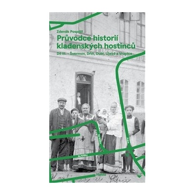 Průvodce historií kladenských hostinců III. - 3. díl – Švermov, Dubí, Dříň, Újezd a Vrapice - Zdeněk Pospíšil