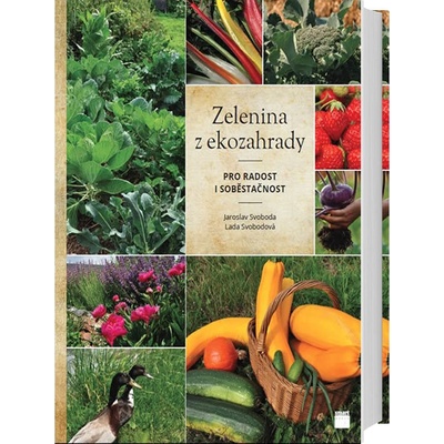Zelenina z ekozahrady pro radost i soběstačnost - Jaroslav Svoboda, Lada Svobodová