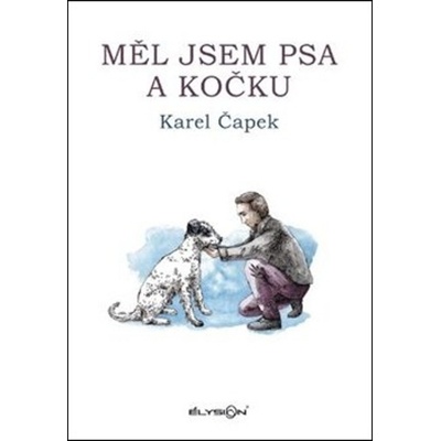 Měl jsem psa a kočku - Karel Čapek