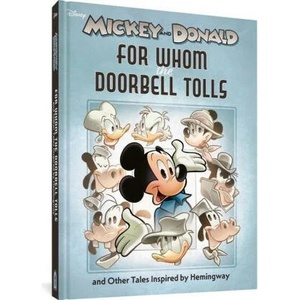 Walt Disney's Mickey and Donald: For Whom the Doorbell Tolls and Other Tales Inspired by Hemingway (ISBN: 9781683965954)