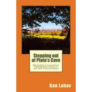 Stepping out of Plato's Cave: Philosophical Counseling, Philosophical Practice, and Self-Transformation | Ran Lahav (ISBN: 9780998133027)