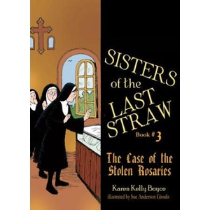 Sisters of the Last Straw, Book 3: The Case of the Stolen Rosaries | Karen Boyce, Sue Anderson Gioulis (ISBN: 9781505111903)