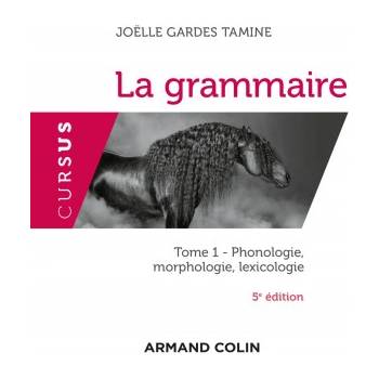 La grammaire - 5e éd. - Tome 1 : Phonologie, morphologie, lexicologie | Joëlle Gardes Tamine