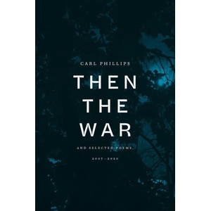 Then the War: And Selected Poems, 2007-2020 | PHILLIPS CARL (ISBN: 9780374607678)