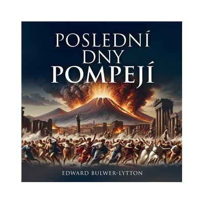 Poslední dny Pompejí - Edward Bulwer-Lytton