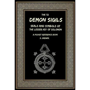 72 Demon Sigils, Seals And Symbols Of The Lesser Key Of Solomon, A Pocket Reference Book (ISBN: 9780244577032)
