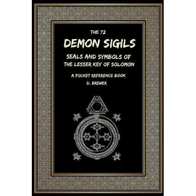 72 Demon Sigils, Seals And Symbols Of The Lesser Key Of Solomon, A Pocket Reference Book | D. Brewer