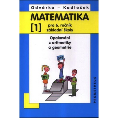 Matematika pro 6. ročník ZŠ - 1. díl Opakování z aritmetiky a geometrie - 3. vydání - Odvárko Oldřich, Kadleček Jiří